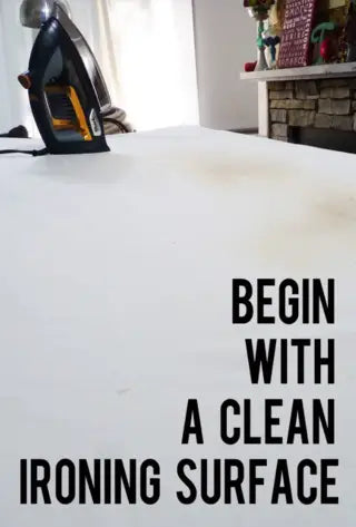 Begin with a clean ironing surface