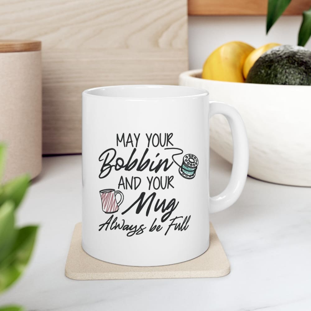 May Your Bobbin and Your Mug Always be Full 11 oz. Mug -