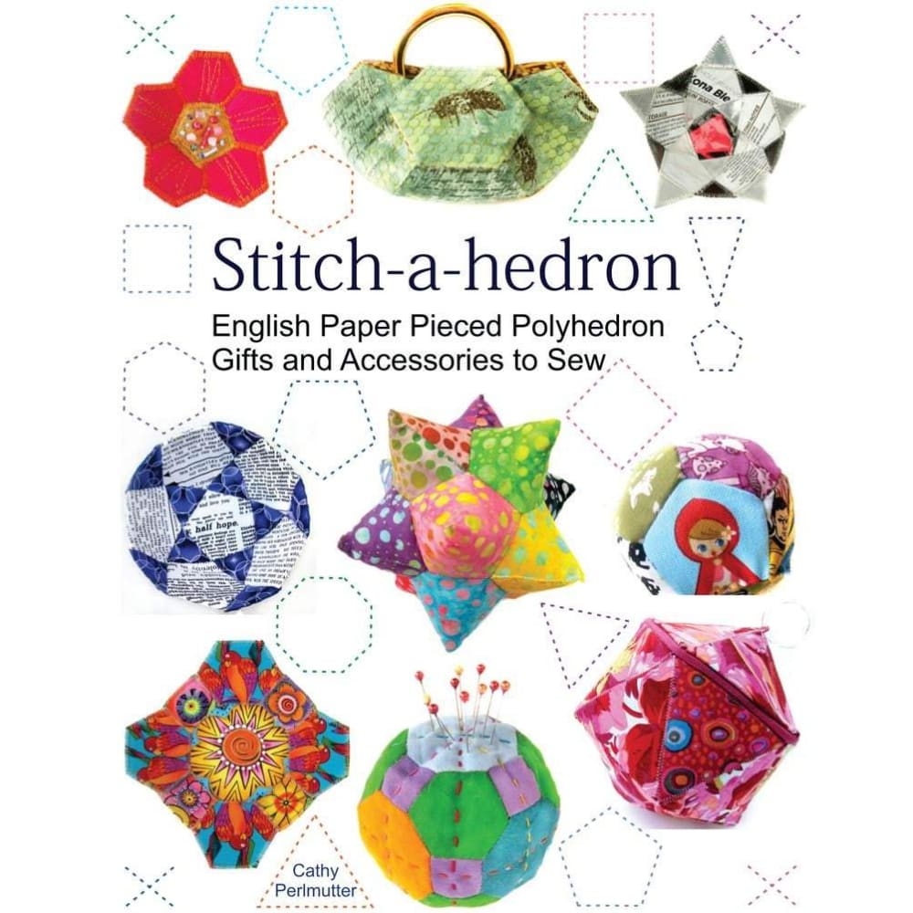 Stitch-a-hedron: English Paper Pieced Polyhedron Gifts and 