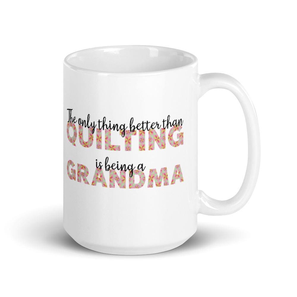 The only thing better than Quilting is being a Grandma Mug -